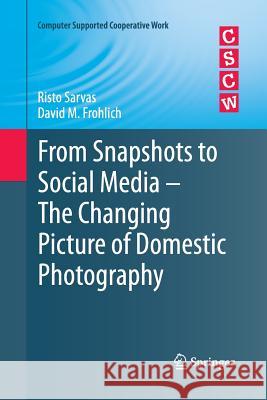 From Snapshots to Social Media - The Changing Picture of Domestic Photography Risto Sarvas David M Frohlich  9781447126331 Springer - książka