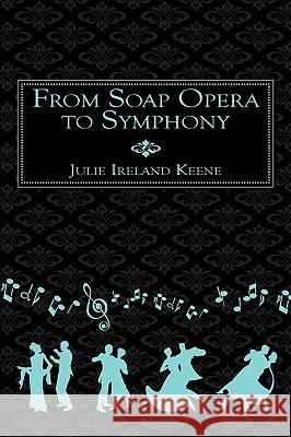 From Soap Opera to Symphony Julie Ireland Keene 9781452004358  - książka