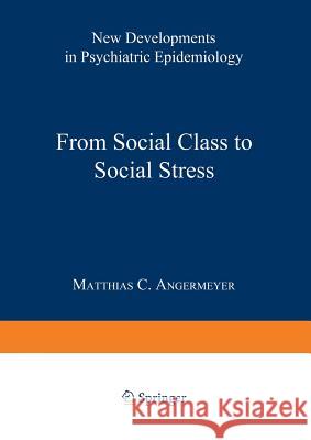 From Social Class to Social Stress: New Developments in Psychiatric Epidemiology Angermeyer, Matthias C. 9783642520594 Springer - książka