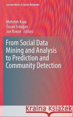 From Social Data Mining and Analysis to Prediction and Community Detection Mehmet Kaya Ozcan Erd Jon Rokne 9783319513669 Springer - książka
