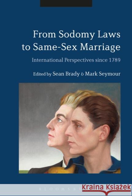 From Sodomy Laws to Same-Sex Marriage: International Perspectives Since 1789 Sean Brady Mark Seymour 9781350023925 Bloomsbury Academic - książka