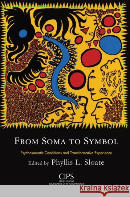 From Soma to Symbol: Psychosomatic Conditions and Transformative Experience Sloate, Phyllis L. 9780367102678 Taylor and Francis - książka