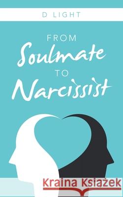 From Soulmate to Narcissist D. Light 9781665580441 Authorhouse UK - książka