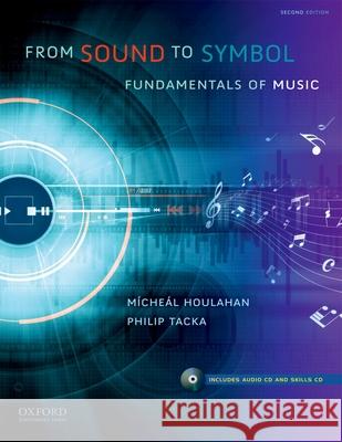 From Sound to Symbol: Fundamentals of Music Micheal Houlahan Philip Tacka McHel Houlahan 9780199751914 Oxford University Press - książka