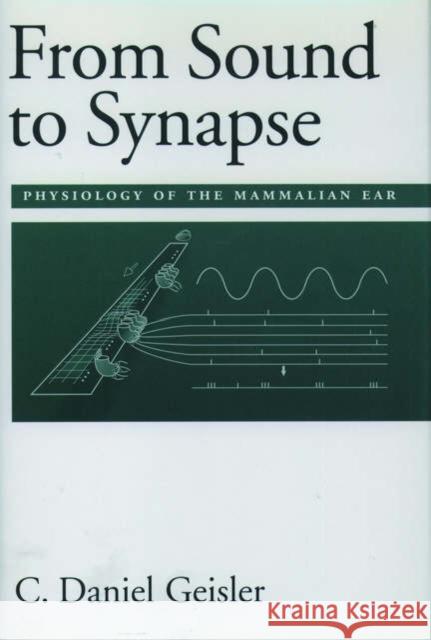 From Sound to Synapse: Physiology of the Mammalian Ear Geisler, C. Daniel 9780195100259 Oxford University Press - książka