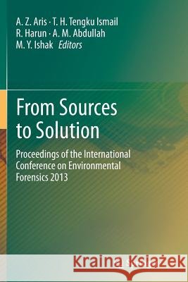 From Sources to Solution: Proceedings of the International Conference on Environmental Forensics 2013 Aris, A. Z. 9789811013430 Springer - książka