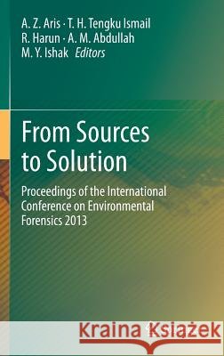 From Sources to Solution: Proceedings of the International Conference on Environmental Forensics 2013 Aris, A. Z. 9789814560696 Springer - książka