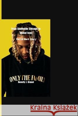 From Southside Chicago to Global Icon: The Lil Durk Story Beverly J Grassi   9798852377869 Independently Published - książka