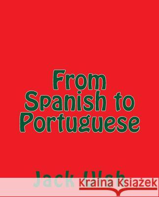 From Spanish to Portuguese Jack L. Ulsh 9781502723321 Createspace - książka