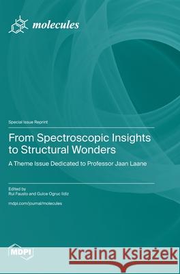 From Spectroscopic Insights to Structural Wonders: A Theme Issue Dedicated to Professor Jaan Laane Rui Fausto Gulce Ogruc Ildiz 9783725846214 Mdpi AG - książka