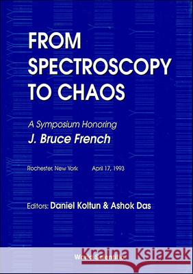 From Spectroscopy To Chaos - A Symposium Honoring J Bruce French Ashok Das, Daniel Koltun 9789810220105 World Scientific (RJ) - książka