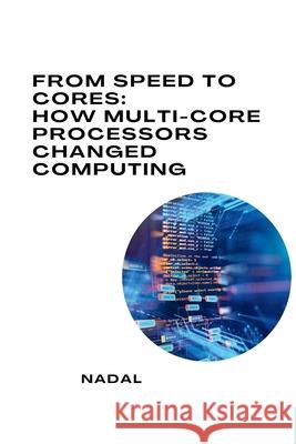 From Speed to Cores: How Multi-Core Processors Changed Computing Nadal 9783384281524 Tredition Gmbh - książka