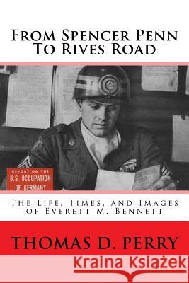 From Spencer-Penn to Rives Road: The Life, Times, and Images of Everett M. Bennett Thomas D. Perry 9781452840963 Createspace - książka