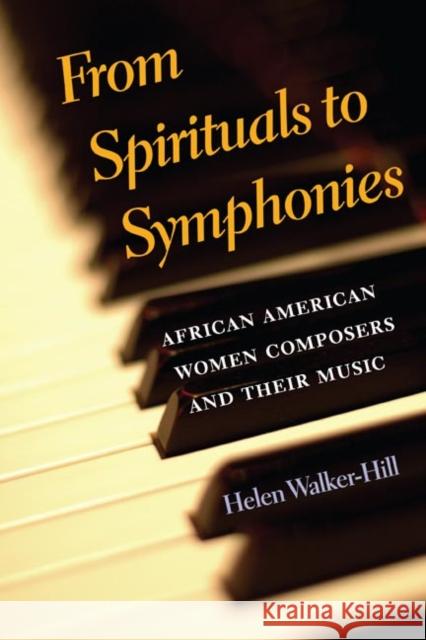 From Spirituals to Symphonies: African-American Women Composers and Their Music Walker-Hill, Helen 9780252074547 University of Illinois Press - książka