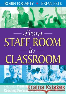 From Staff Room to Classroom: A Guide for Planning and Coaching Professional Development Robin Fogarty Brian Pete 9781412926041 Corwin Press - książka