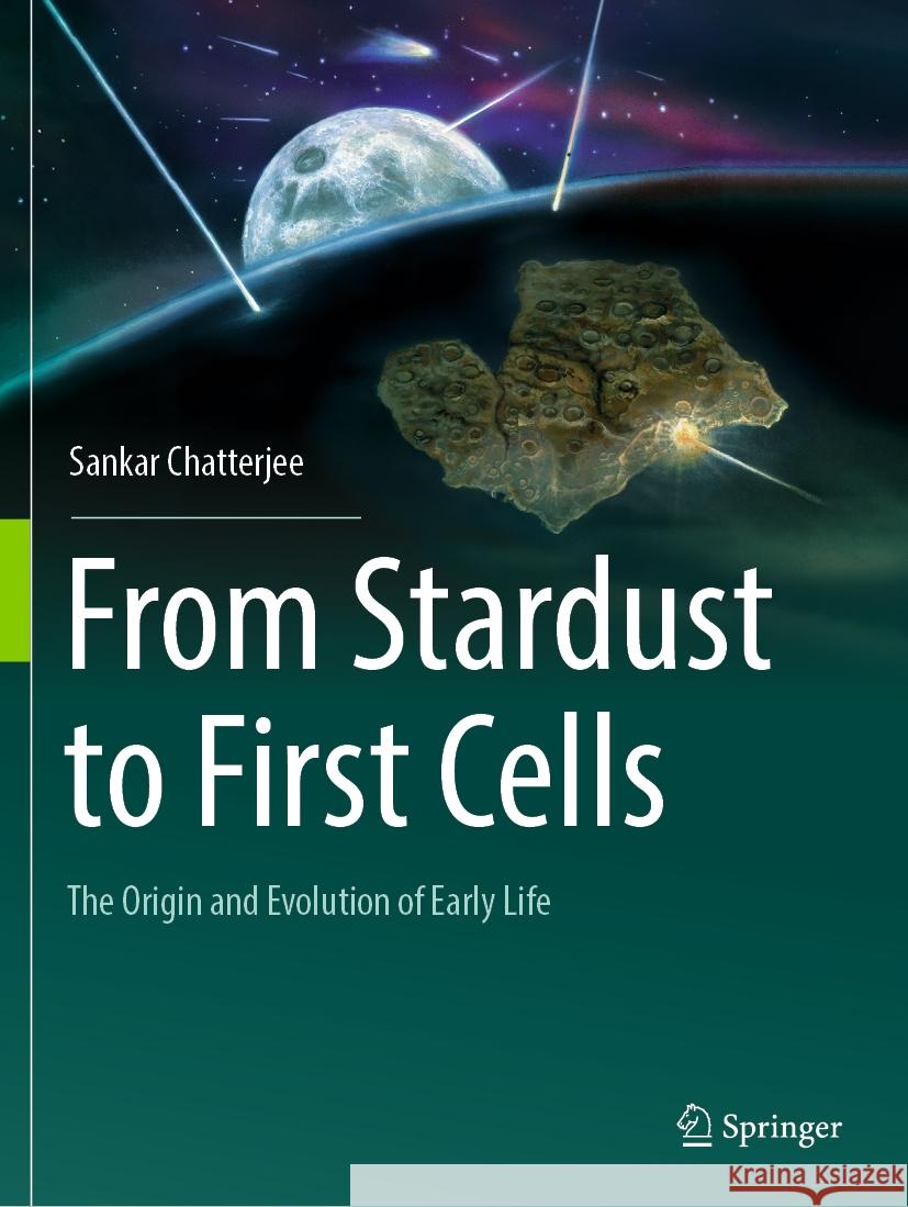From Stardust to First Cells: The Origin and Evolution of Early Life Sankar Chatterjee 9783031233999 Springer - książka