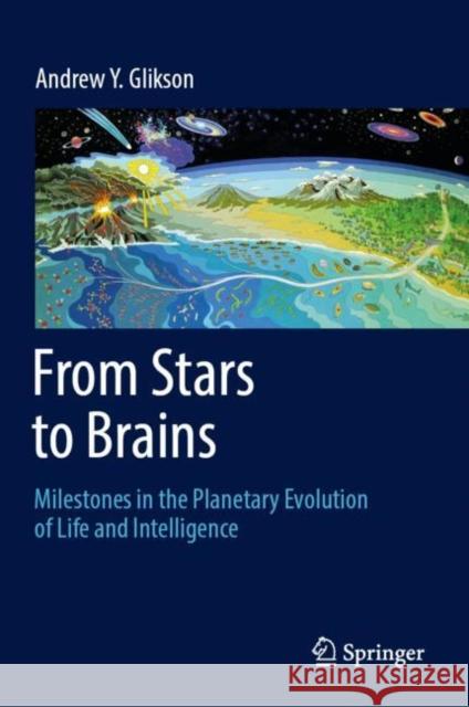 From Stars to Brains: Milestones in the Planetary Evolution of Life and Intelligence Andrew Y. Glikson 9783030106027 Springer - książka