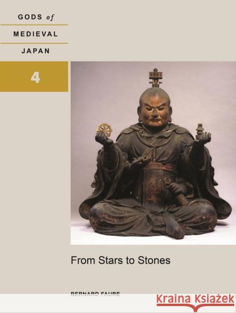 From Stars to Stones: Gods of Medieval Japan, Volume 4 Bernard Faure 9780824899783 University of Hawaii Press - książka