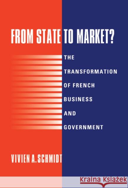 From State to Market?: The Transformation of French Business and Government Schmidt, Vivien A. 9780521497428 Cambridge University Press - książka