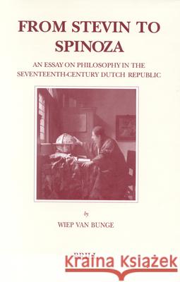 From Stevin to Spinoza: An Essay on Philosophy in the Seventeenth-Century Dutch Republic Van Bunge 9789004122178 Brill Academic Publishers - książka