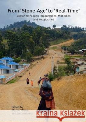 From 'Stone-Age' to 'Real-Time': Exploring Papuan Temporalities, Mobilities and Religiosities Slama, Martin, Munro, Jenny 9781925022421 Anu Press - książka