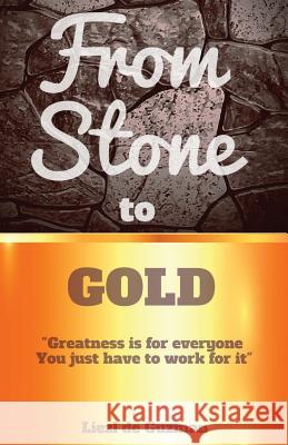 From Stone to Gold: Greatness is for everyone you just have to work for it De Guzman, Liezl 9781773025339 Liezl de Guzman - książka