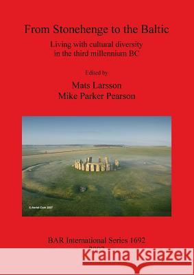 From Stonehenge to the Baltic: Living with cultural diversity in the third millennium BC Larsson, Mats 9781407301303 Archaeopress - książka