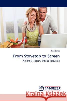 From Stovetop to Screen Eanes Ryan 9783844328424 LAP Lambert Academic Publishing - książka