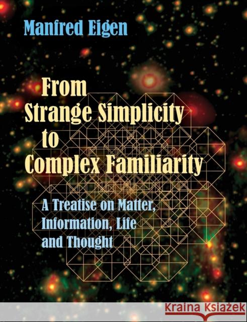 From Strange Simplicity to Complex Familiarity: A Treatise on Matter, Information, Life and Thought Eigen, Manfred 9780198841944 Oxford University Press, USA - książka