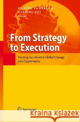 From Strategy to Execution: Turning Accelerated Global Change Into Opportunity Pantaleo, Daniel 9783540718796 Not Avail - książka