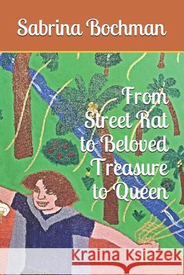 From Street Rat to Beloved Treasure to Queen Sabrina Bochman 9781095221549 Independently Published - książka