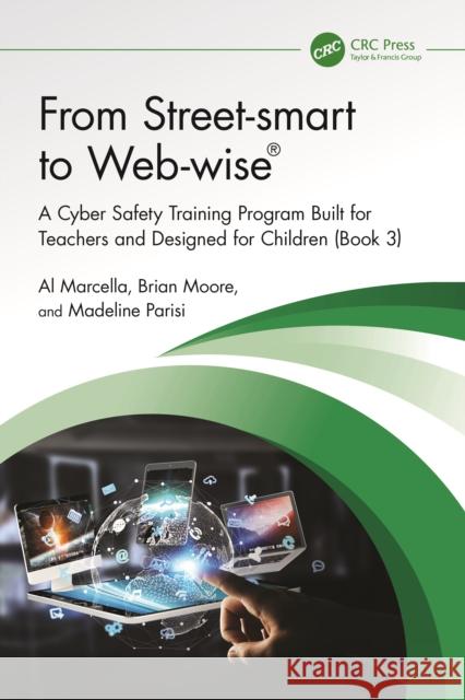 From Street-smart to Web-wise®: A Cyber Safety Training Program Built for Teachers and Designed for Children (Book 3) Madeline Parisi 9781032738628 CRC Press - książka