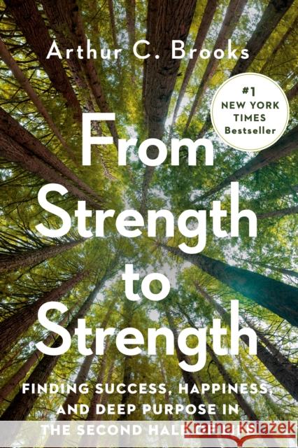 From Strength to Strength: Finding Success, Happiness, and Deep Purpose in the Second Half of Life Arthur Brooks 9780593191484 Portfolio - książka