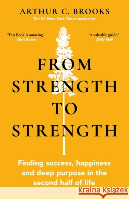 From Strength to Strength: Finding Success, Happiness and Deep Purpose in the Second Half of Life Arthur C. Brooks 9781472989758 Bloomsbury Publishing PLC - książka