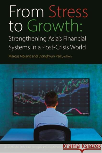 From Stress to Growth: Strengthening Asia's Financial Systems in a Post-Crisis World Marcus Noland Park Donghyun 9780881326994 Peterson Institute for International Economic - książka