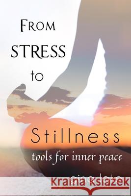 From Stress to Stillness: Tools for Inner Peace Gina Lake 9781477646656 Createspace - książka