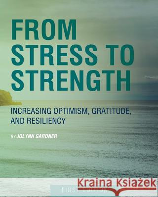 From Stress to Strength: Increasing Optimism, Gratitude, and Resiliency (First Edition) Jolynn Gardner 9781631890888 Cognella - książka