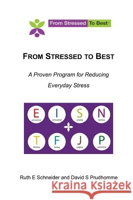 From Stressed to Best -- A Proven Program for Reducing Everyday Stress Ruth E Schneider and David S Prudhomme 9781304422989 Lulu.com - książka