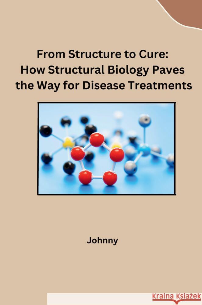 From Structure to Cure: How Structural Biology Paves the Way for Disease Treatments Jonny 9783384230232 Tredition Gmbh - książka
