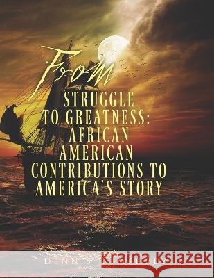 From Struggle to Greatness: African American Contributions to America's Story Dennis Humphrey   9798396382220 Independently Published - książka