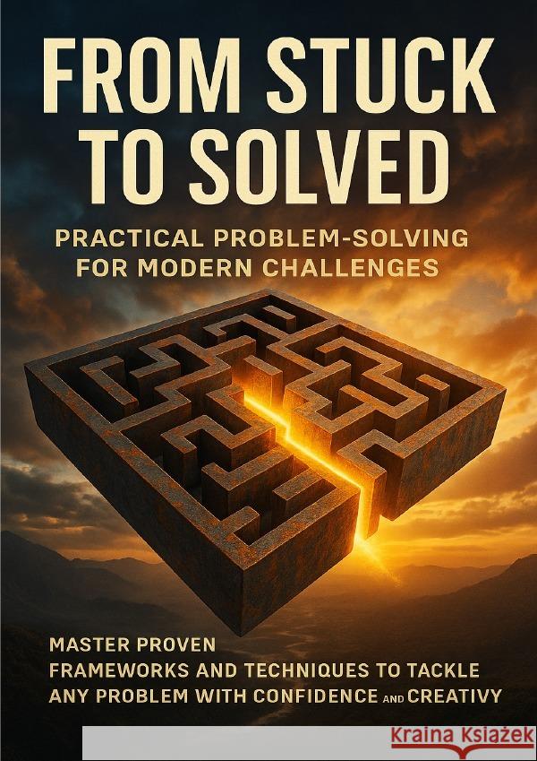 From Stuck to Solved: Practical Problem-Solving for Modern Challenges Hayes, Charlotte 9783565120956 epubli - książka
