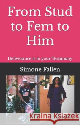 From Stud to Fem to Him: Deliverance is in your Testimony Simone Fallen 9781074991470 Independently Published - książka
