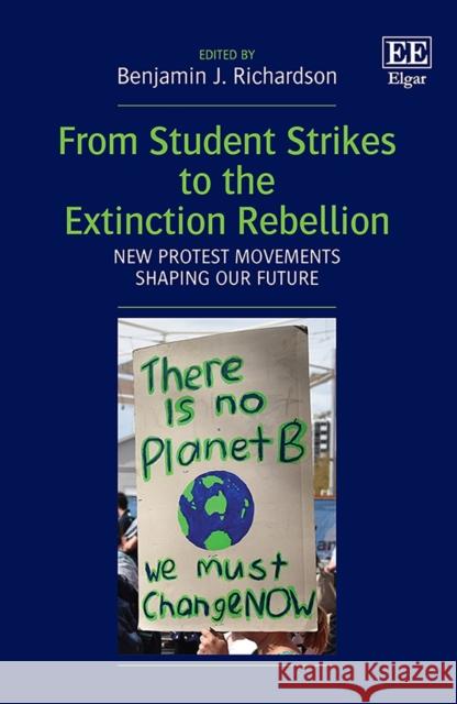 From Student Strikes to the Extinction Rebellion: New Protest Movements Shaping our Future Benjamin J. Richardson   9781800881082 Edward Elgar Publishing Ltd - książka
