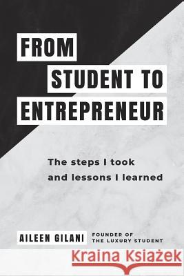 From Student to Entrepreneur: The steps I took and lessons I learned Gilani, Aileen 9781912615025 Luxury Student Ltd - książka