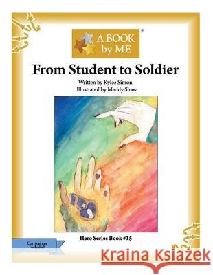 From Student to Soldier Kylee Simon Maddy Shaw A. Book by Me 9781546724803 Createspace Independent Publishing Platform - książka