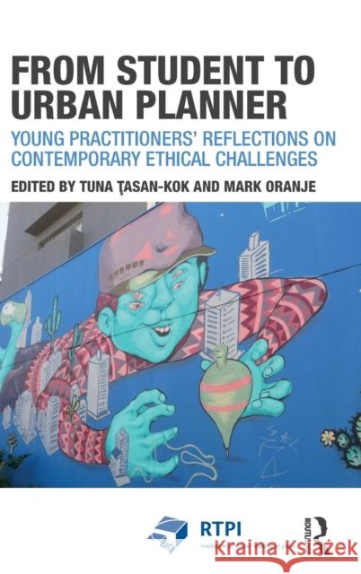 From Student to Urban Planner: Young Practitioners' Reflections on Contemporary Ethical Challenges Tuna Taşan-Kok Mark Oranje 9781138847347 Routledge - książka