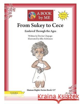 From Sukey to Cece: Enslaved Through the Ages Devine Chepape Ellie Robinson A Book by Me 9798352362464 Independently Published - książka