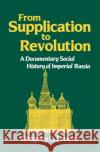 From Supplication to Revolution: A Documentary Social History of Imperial Russia Gregory Freeze Gregory L. Freeze 9780195043594 Oxford University Press, USA