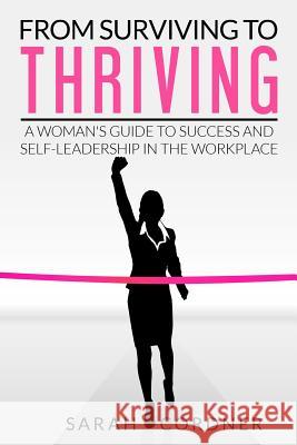 From Surviving to Thriving: A Woman's Guide to Success and Self-Leadership in the Workplace Sarah Cordner 9781515327141 Createspace - książka