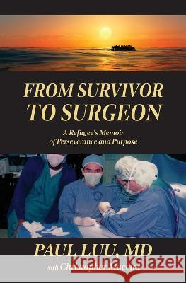 From Survivor to Surgeon: A Refugee's Memoir of Perseverance and Purpose Paul Luu 9781957607108 Latah Books - książka